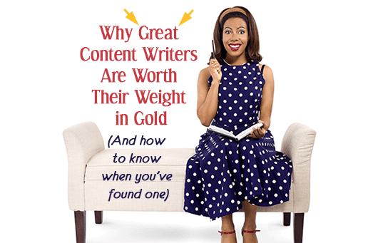 A woman sits on a couch with pen and notebook. Text reads, "Why Great Content Writers Are Worth Their Weight in Gold (and how to know when you've found one)"