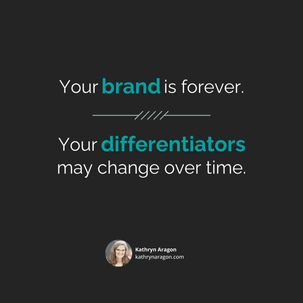 "Your brand is forever. Your differentiators may change over time."